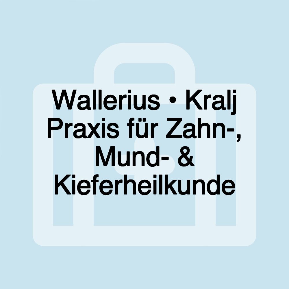 Wallerius • Kralj Praxis für Zahn-, Mund- & Kieferheilkunde