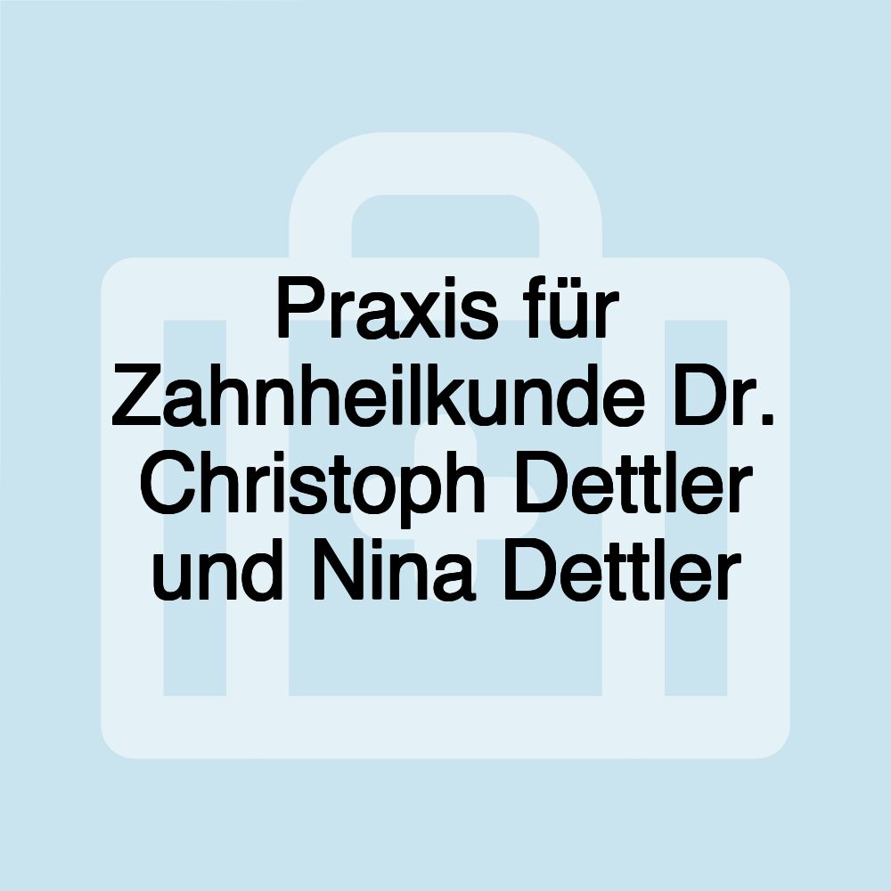 Praxis für Zahnheilkunde Dr. Christoph Dettler und Nina Dettler