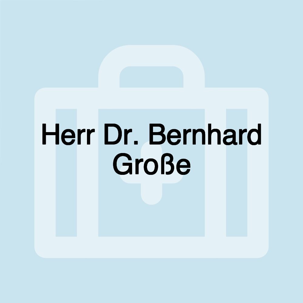 Herr Dr. Bernhard Große