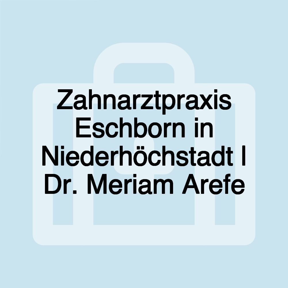 Zahnarztpraxis Eschborn in Niederhöchstadt | Dr. Meriam Arefe