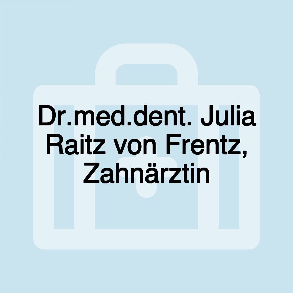 Dr.med.dent. Julia Raitz von Frentz, Zahnärztin