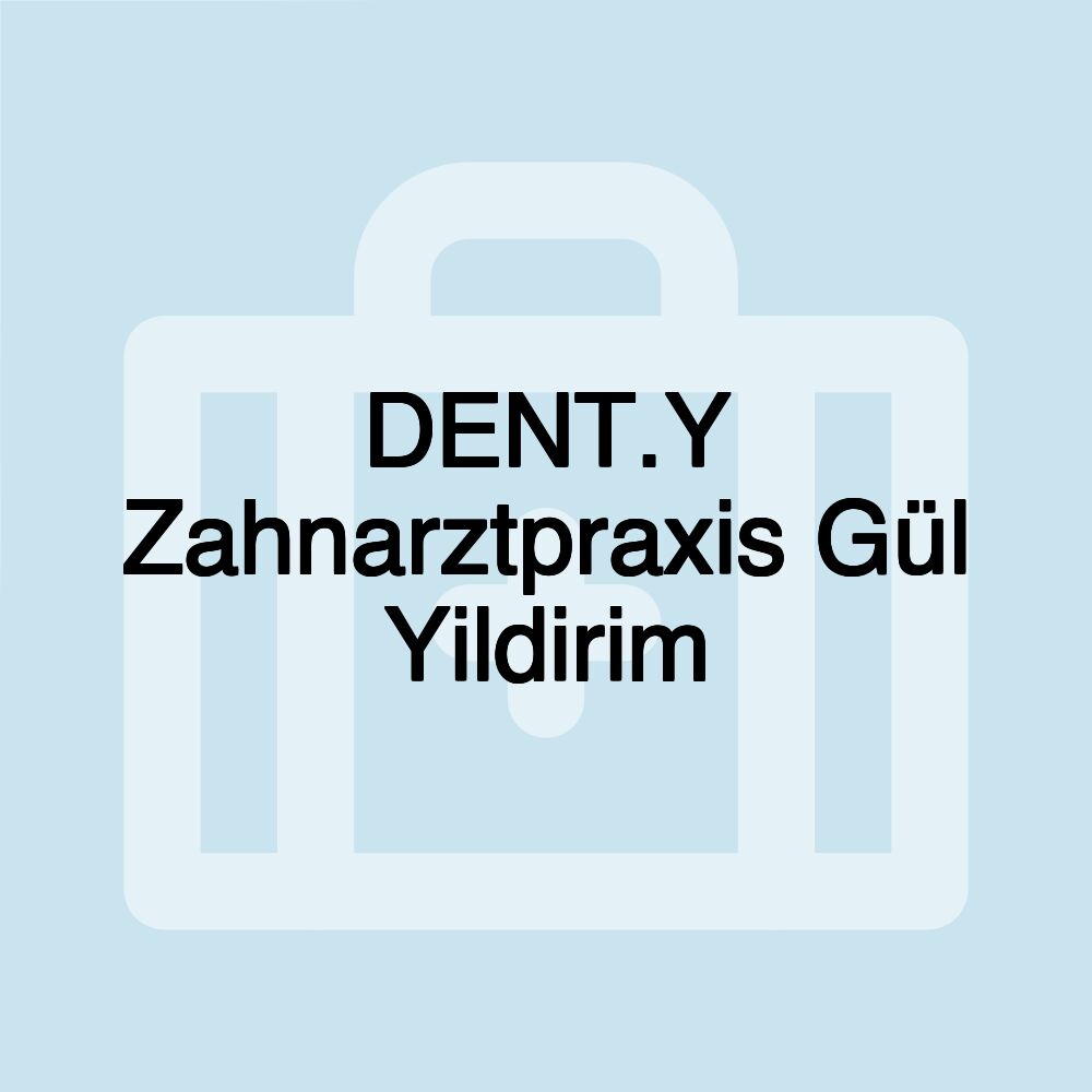 DENT.Y Zahnarztpraxis Gül Yildirim