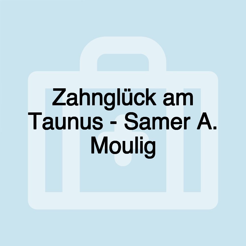 Zahnglück am Taunus - Samer A. Moulig