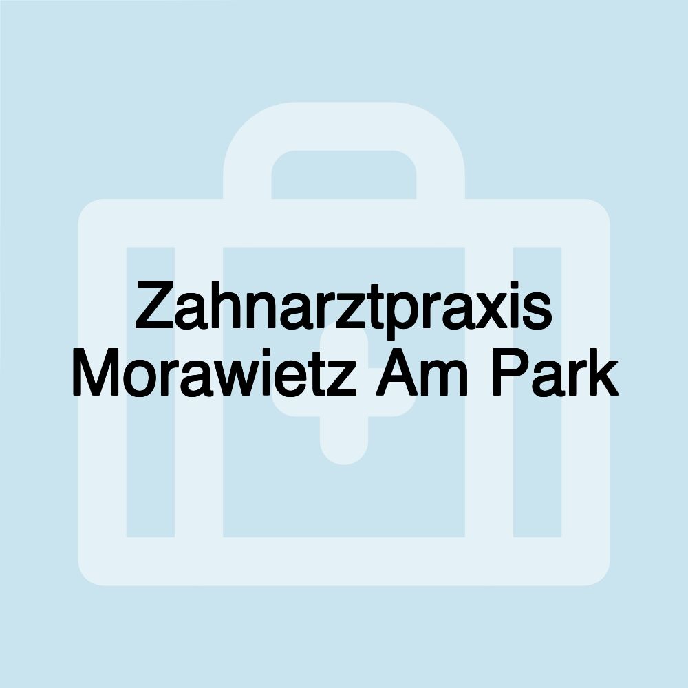 Zahnarztpraxis Morawietz Am Park