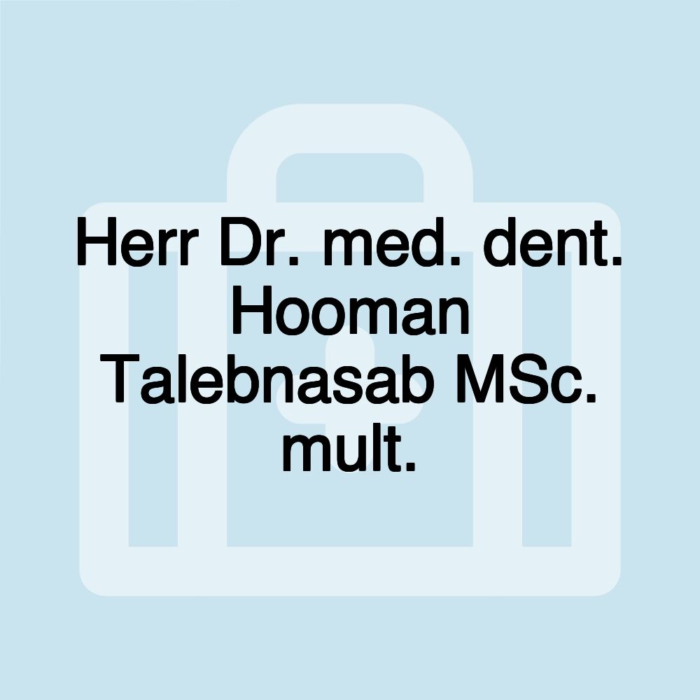 Herr Dr. med. dent. Hooman Talebnasab MSc. mult.