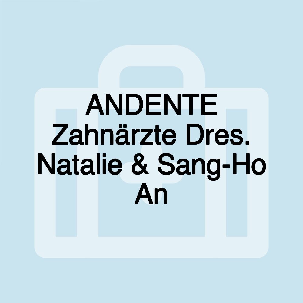 ANDENTE Zahnärzte Dres. Natalie & Sang-Ho An