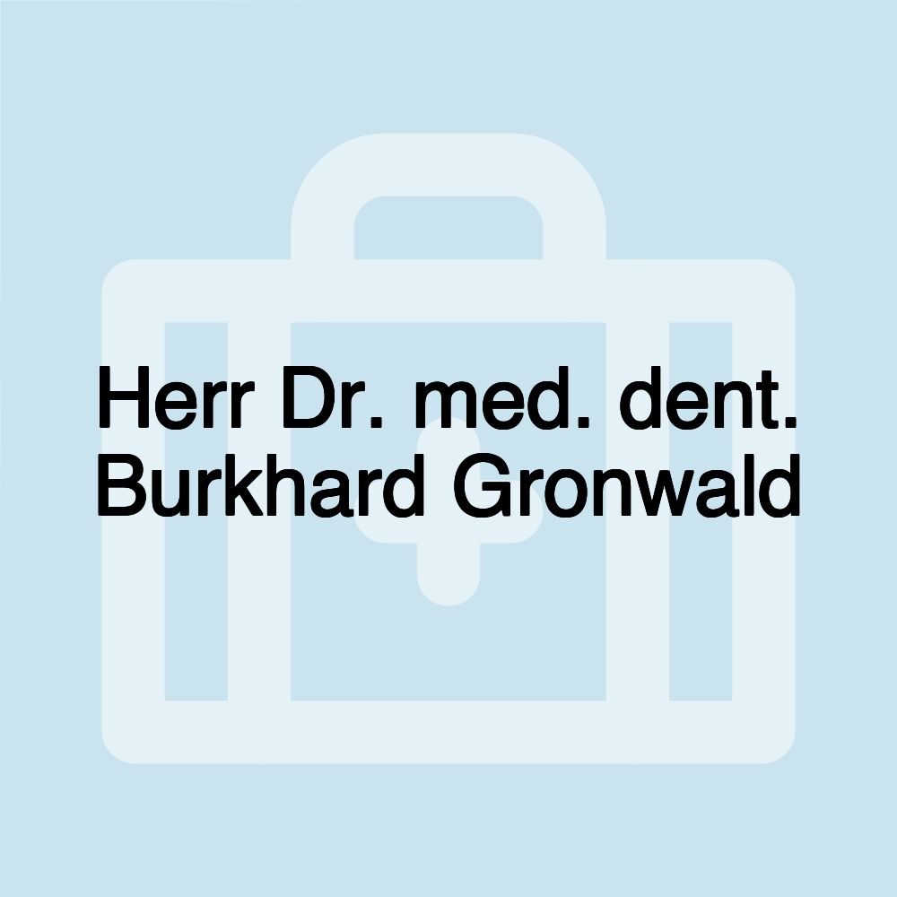 Herr Dr. med. dent. Burkhard Gronwald