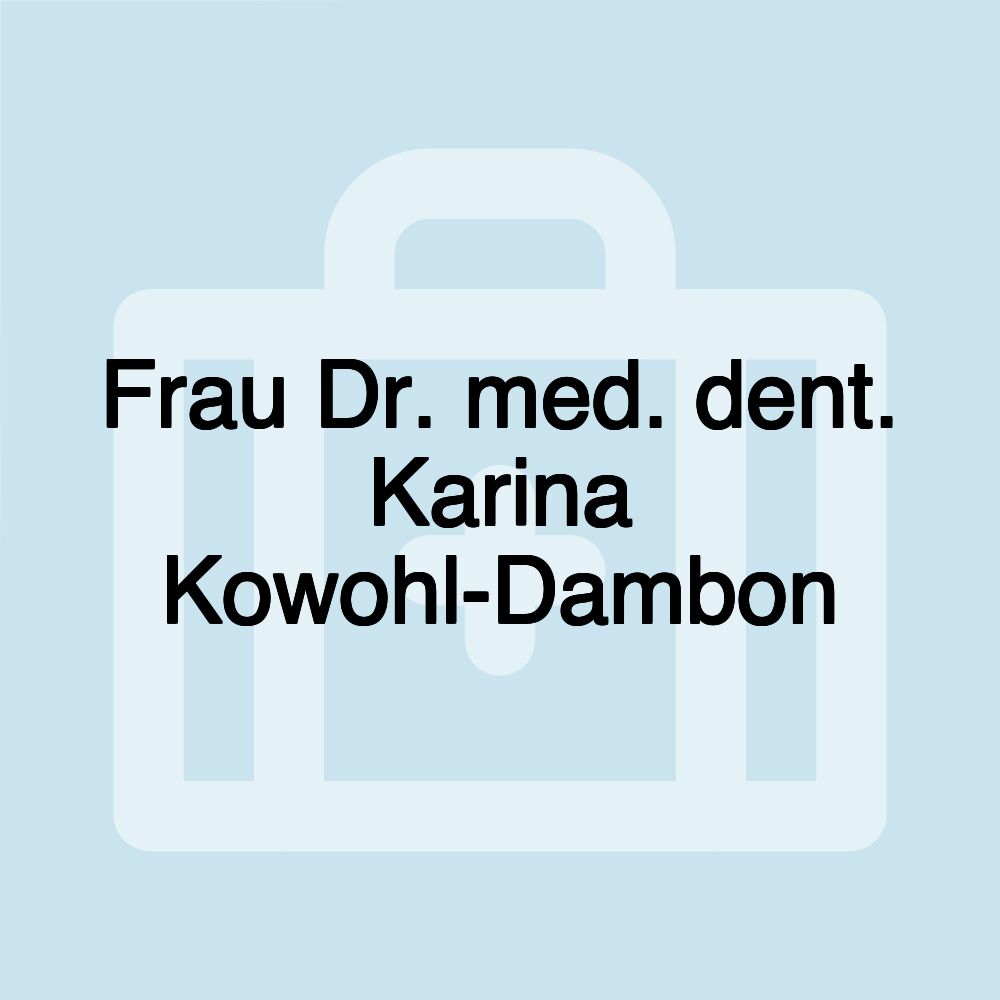 Frau Dr. med. dent. Karina Kowohl-Dambon