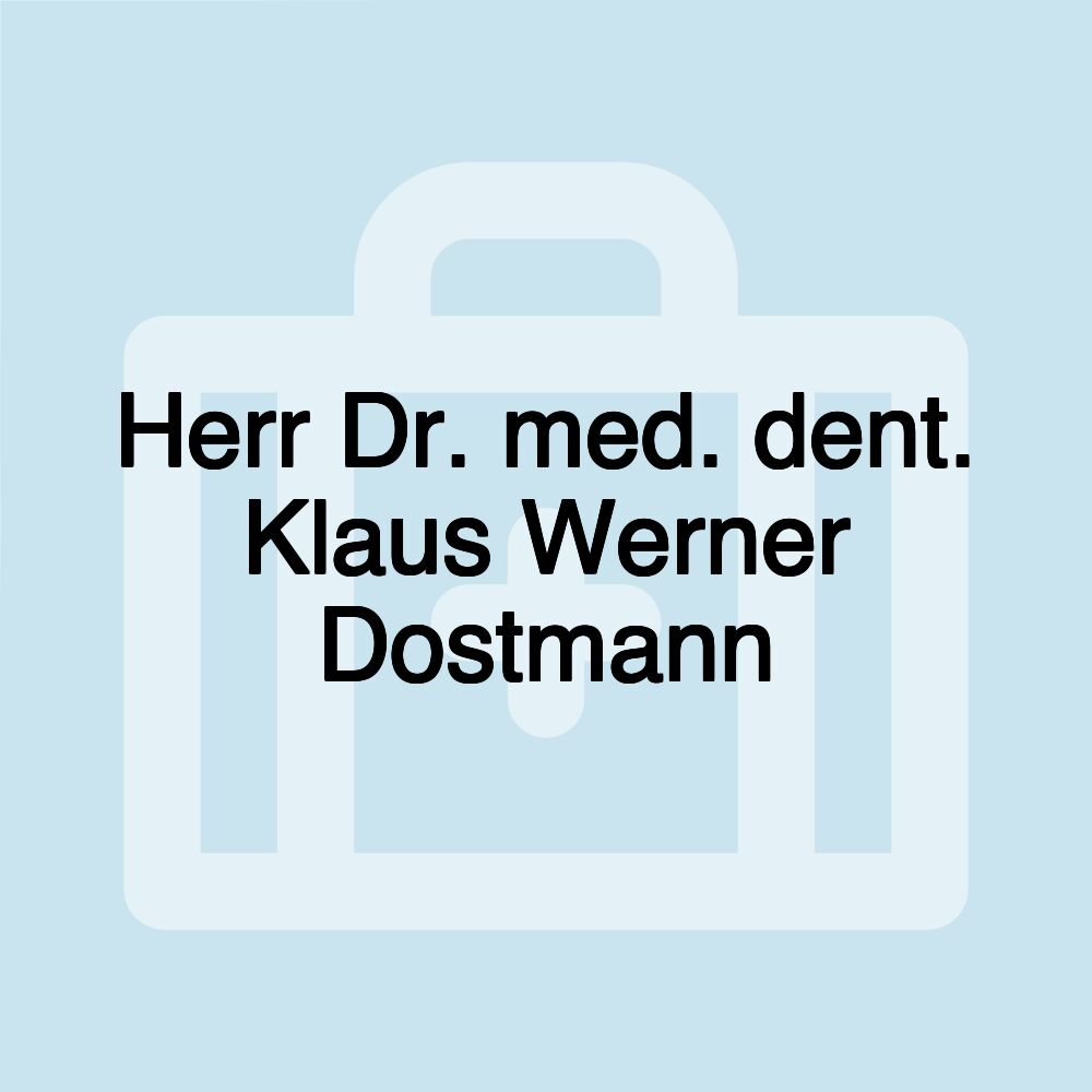 Herr Dr. med. dent. Klaus Werner Dostmann