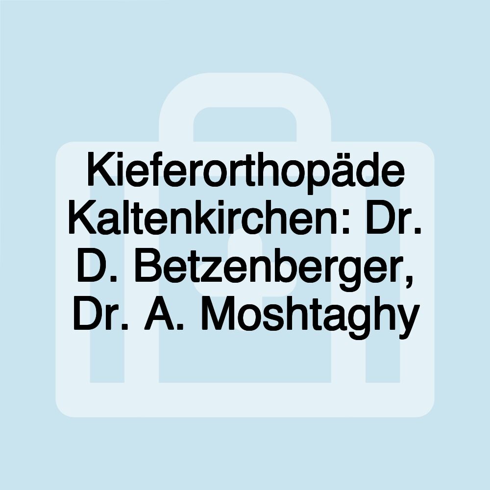 Kieferorthopäde Kaltenkirchen: Dr. D. Betzenberger, Dr. A. Moshtaghy