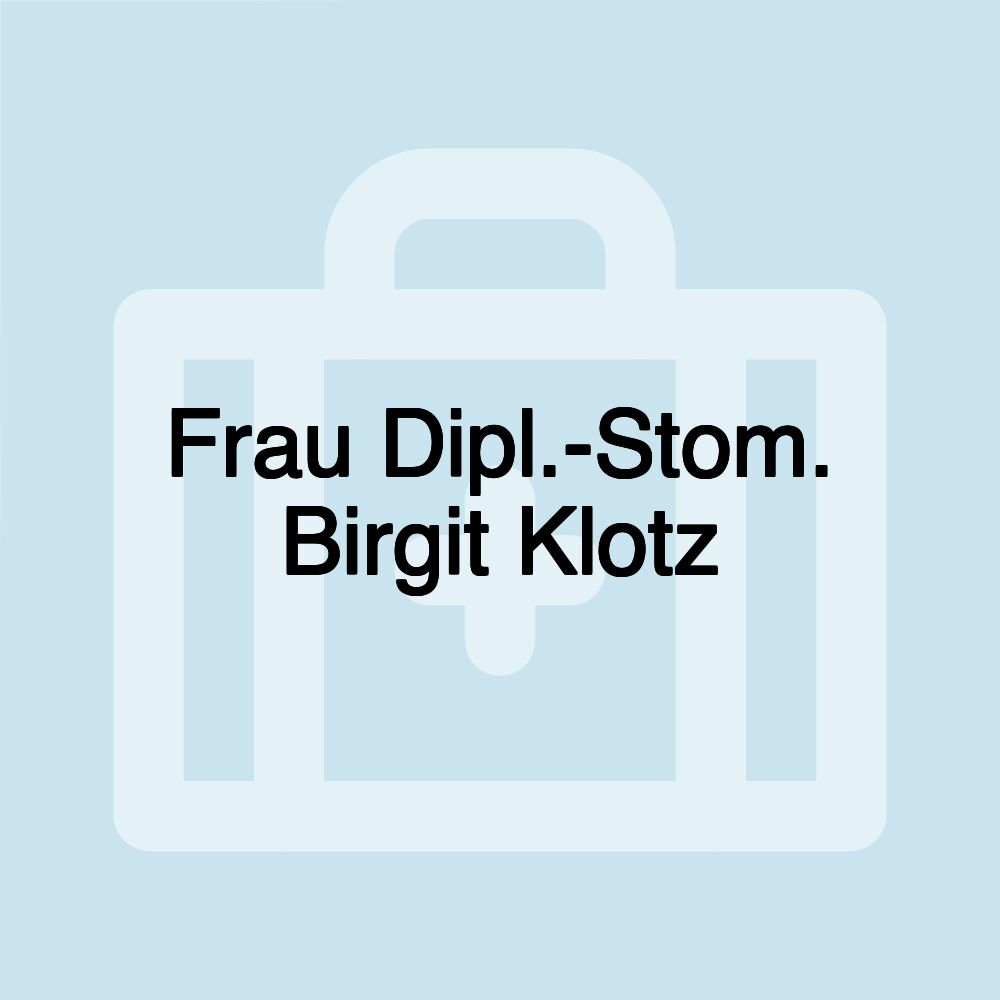 Frau Dipl.-Stom. Birgit Klotz