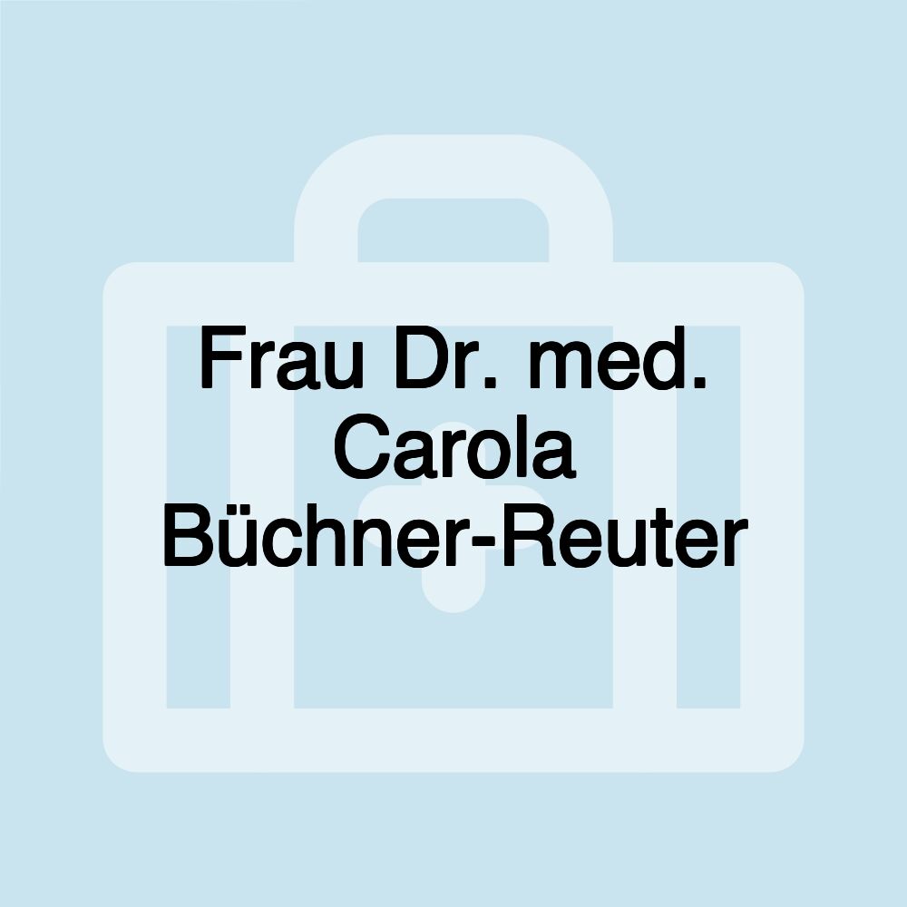 Frau Dr. med. Carola Büchner-Reuter