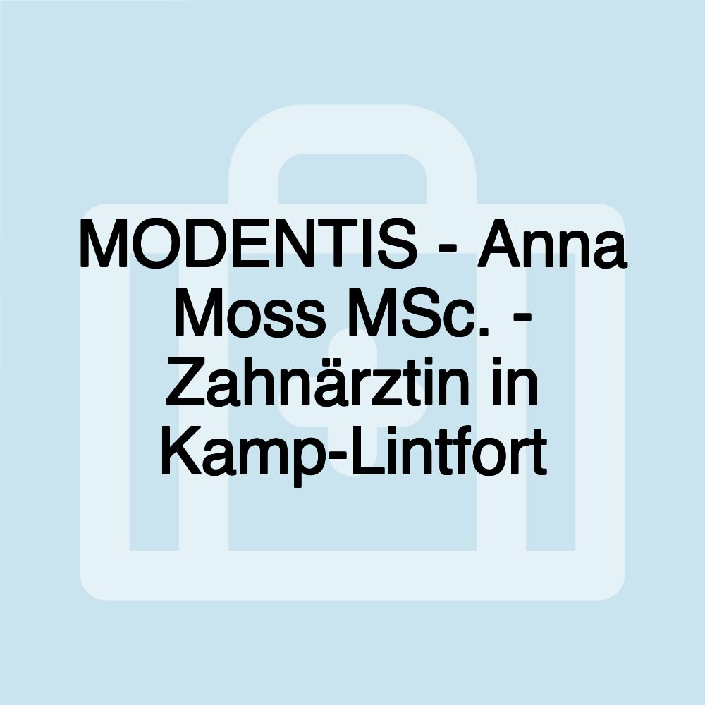 MODENTIS - Anna Moss MSc. - Zahnärztin in Kamp-Lintfort