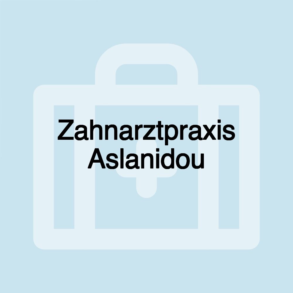 Zahnarztpraxis Aslanidou