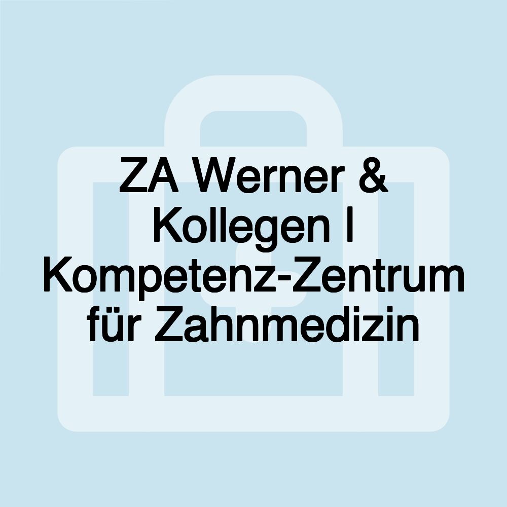 ZA Werner & Kollegen | Kompetenz-Zentrum für Zahnmedizin