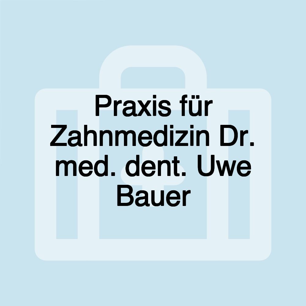 Praxis für Zahnmedizin Dr. med. dent. Uwe Bauer