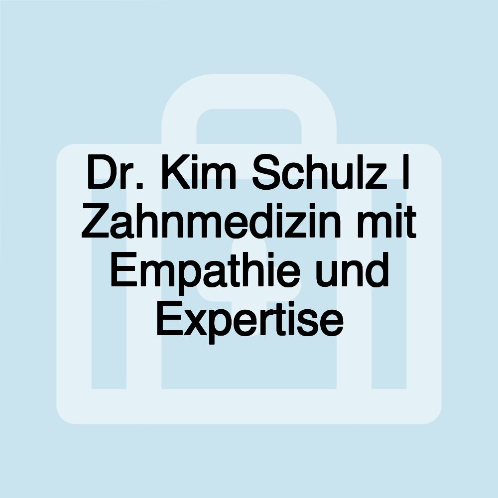 Dr. Kim Schulz | Zahnmedizin mit Empathie und Expertise