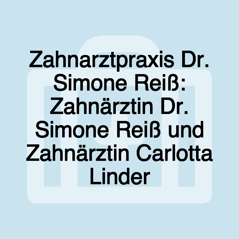 Zahnarztpraxis Dr. Simone Reiß: Zahnärztin Dr. Simone Reiß und Zahnärztin Carlotta Linder