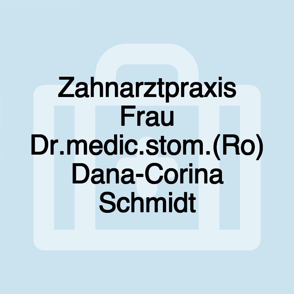 Zahnarztpraxis Frau Dr.medic.stom.(Ro) Dana-Corina Schmidt