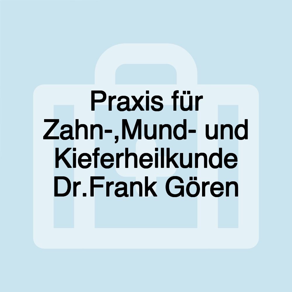 Praxis für Zahn-,Mund- und Kieferheilkunde Dr.Frank Gören