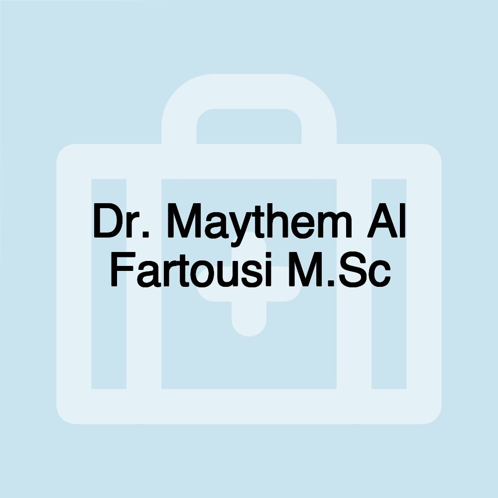 Dr. Maythem Al Fartousi M.Sc