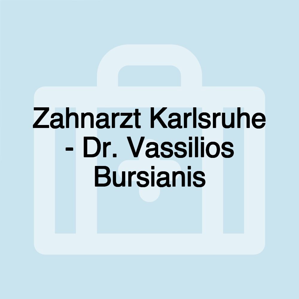 Zahnarzt Karlsruhe - Dr. Vassilios Bursianis