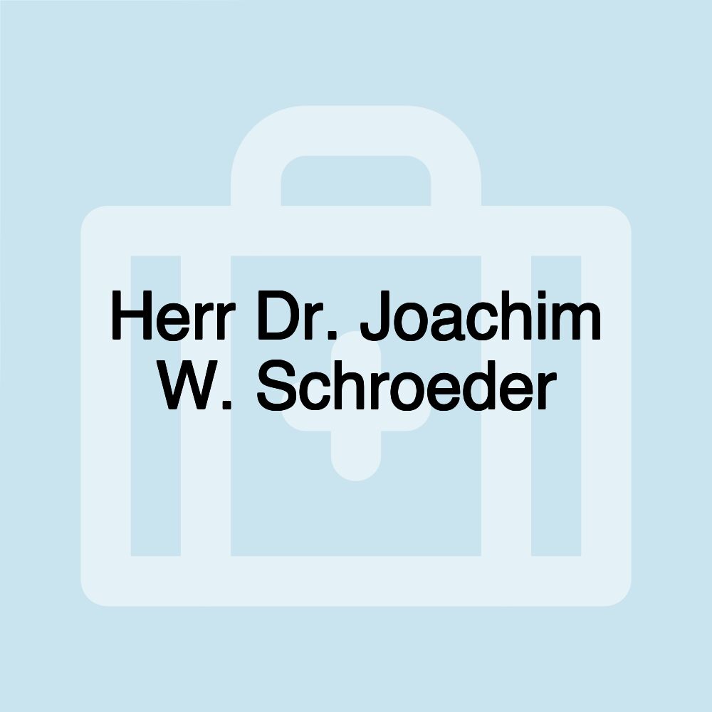 Herr Dr. Joachim W. Schroeder