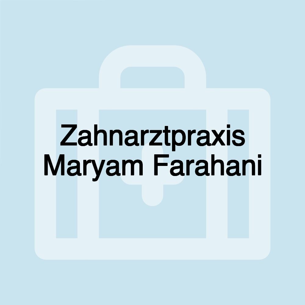 Zahnarztpraxis Maryam Farahani