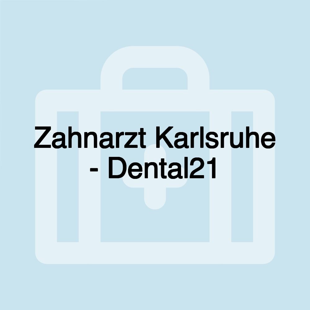 Zahnarzt Karlsruhe - Dental21