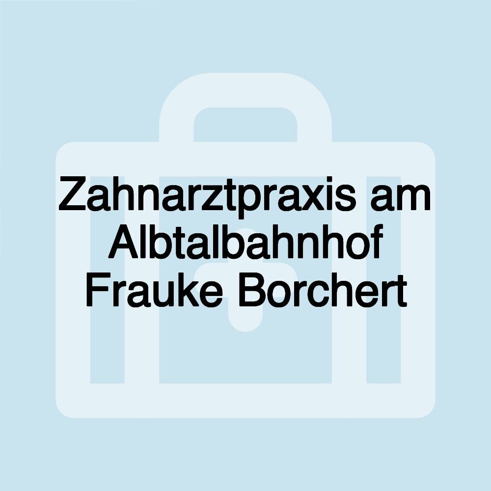 Zahnarztpraxis am Albtalbahnhof Frauke Borchert