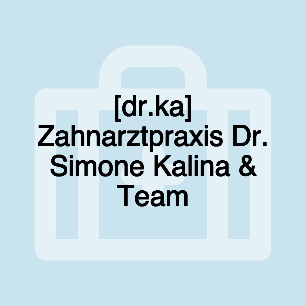 [dr.ka] Zahnarztpraxis Dr. Simone Kalina & Team