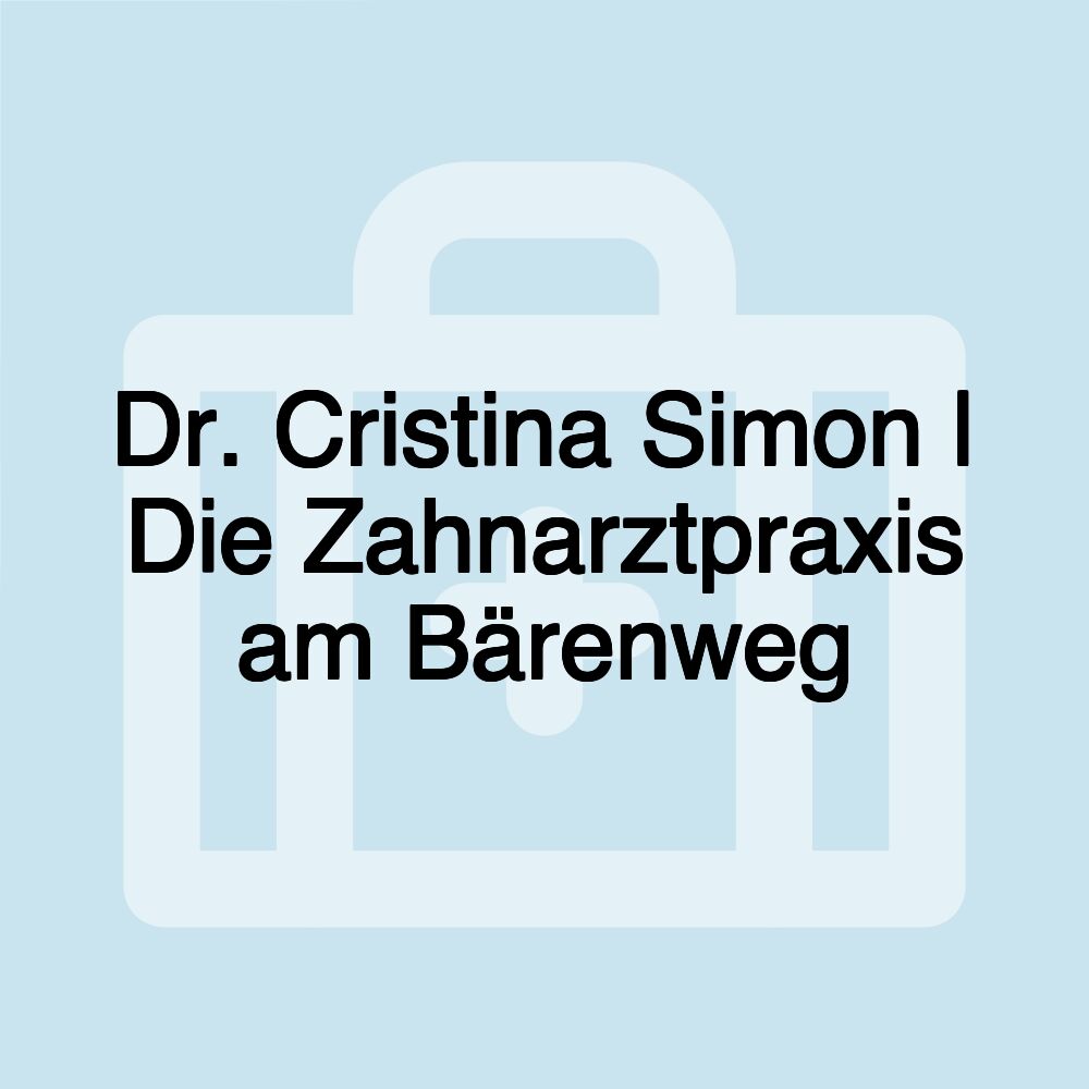 Dr. Cristina Simon | Die Zahnarztpraxis am Bärenweg