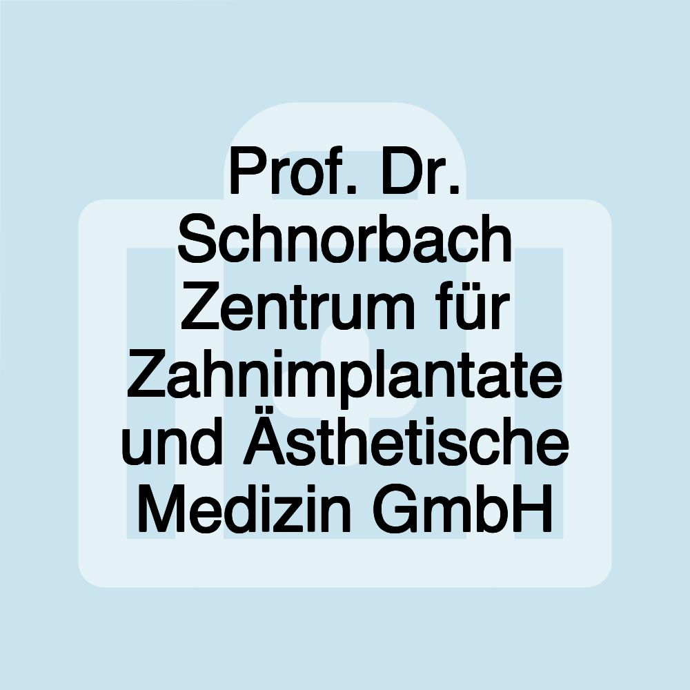 Prof. Dr. Schnorbach Zentrum für Zahnimplantate und Ästhetische Medizin GmbH