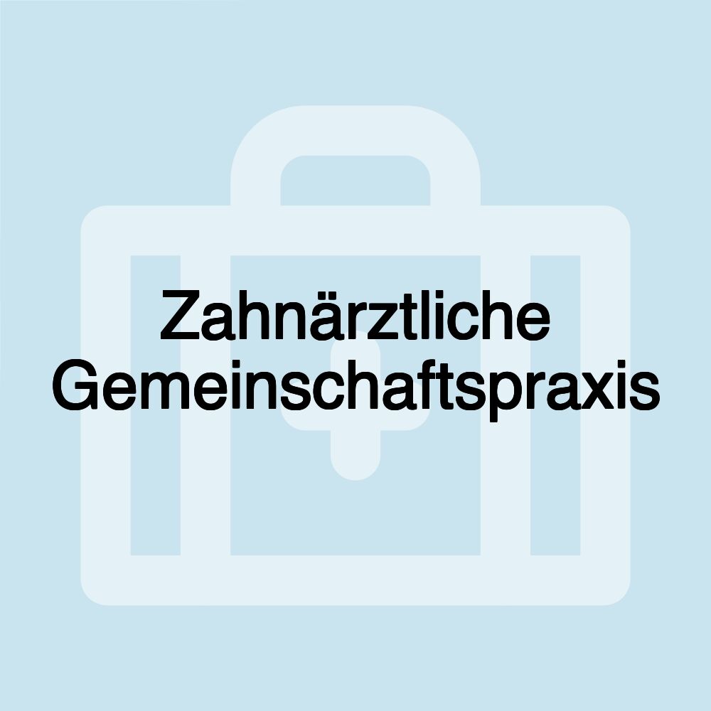 Zahnärztliche Gemeinschaftspraxis