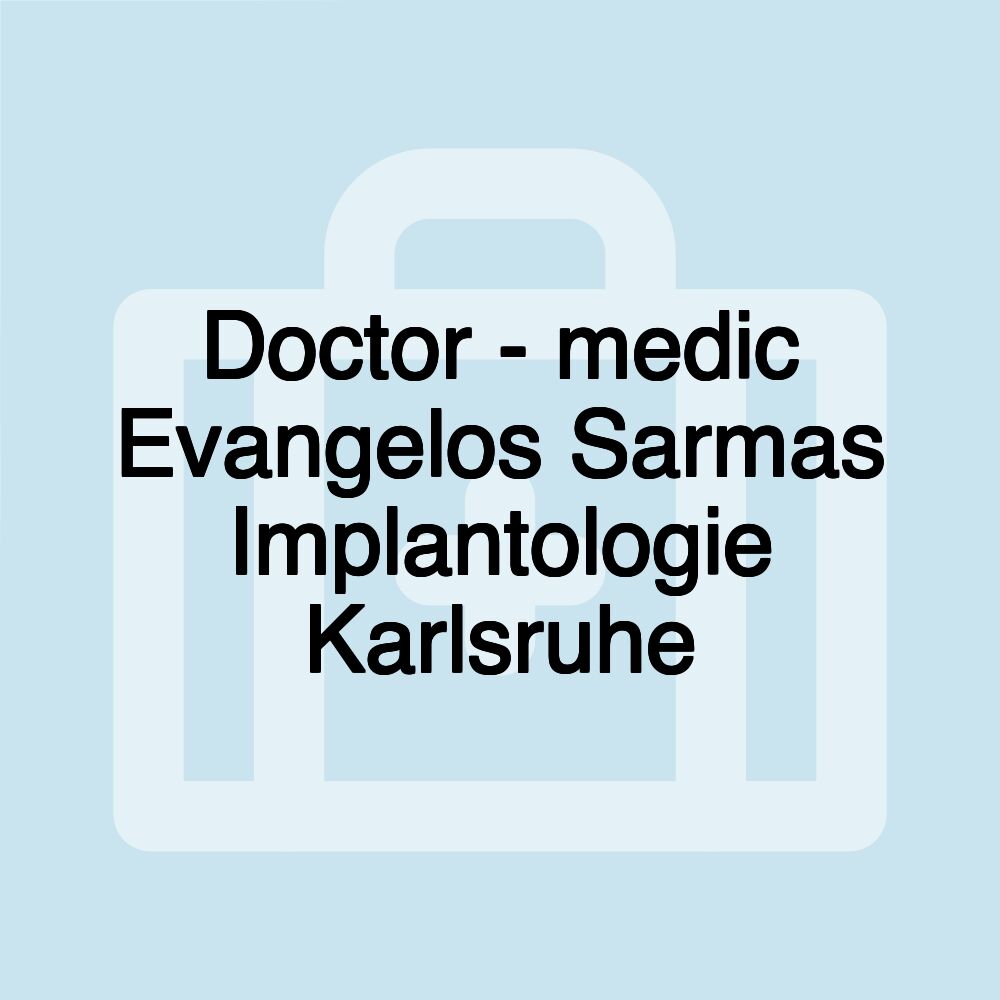 Doctor - medic Evangelos Sarmas Implantologie Karlsruhe