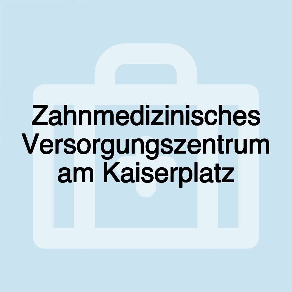 Zahnmedizinisches Versorgungszentrum am Kaiserplatz