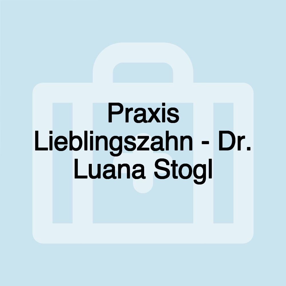 Praxis Lieblingszahn - Dr. Luana Stogl