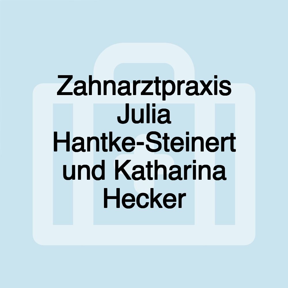 Zahnarztpraxis Julia Hantke-Steinert und Katharina Hecker