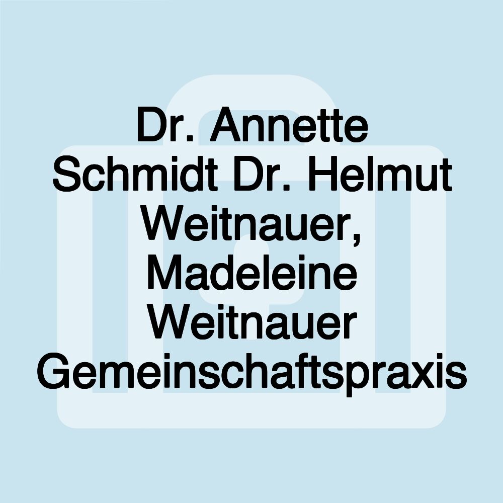 Dr. Annette Schmidt Dr. Helmut Weitnauer, Madeleine Weitnauer Gemeinschaftspraxis