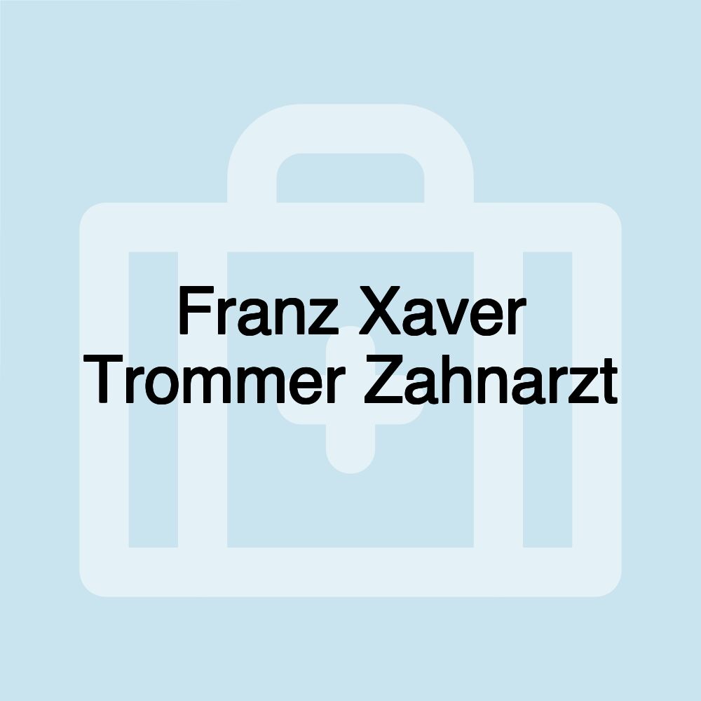 Franz Xaver Trommer Zahnarzt