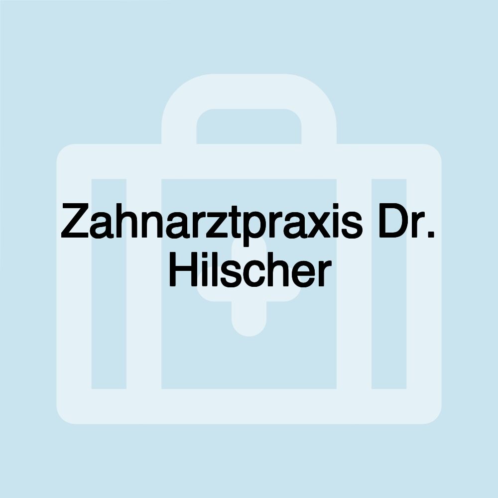 Zahnarztpraxis Dr. Hilscher