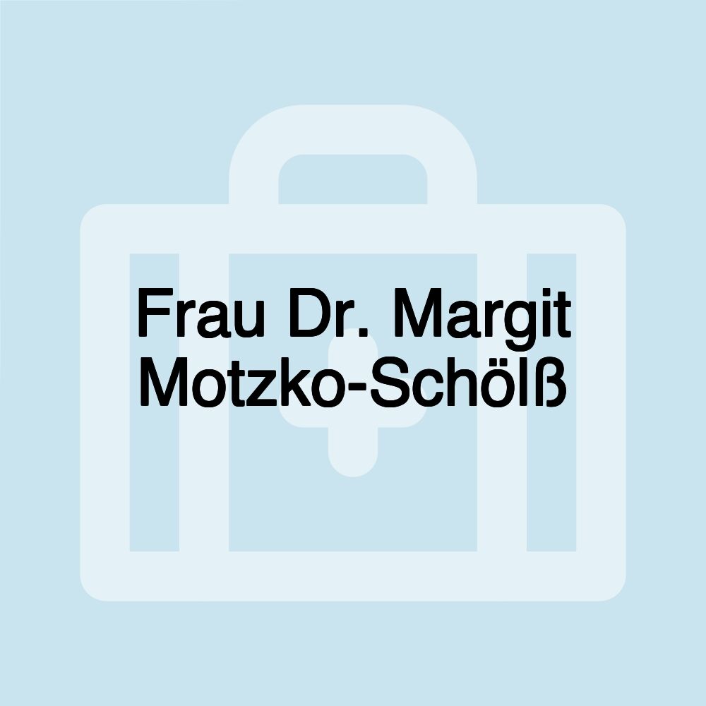 Frau Dr. Margit Motzko-Schölß