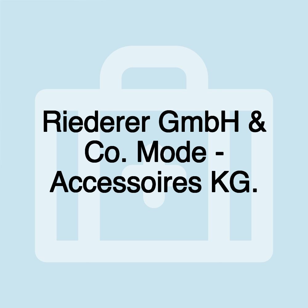 Riederer GmbH & Co. Mode - Accessoires KG.