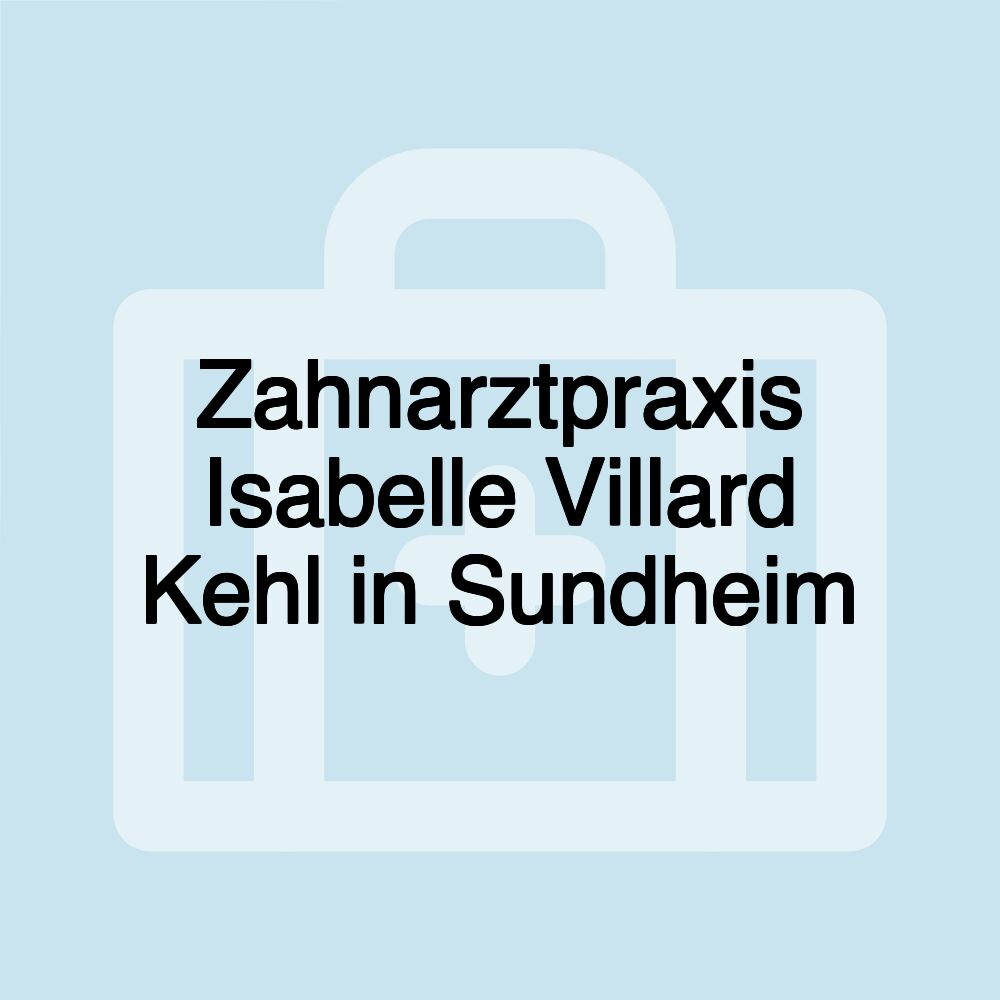 Zahnarztpraxis Isabelle Villard Kehl in Sundheim