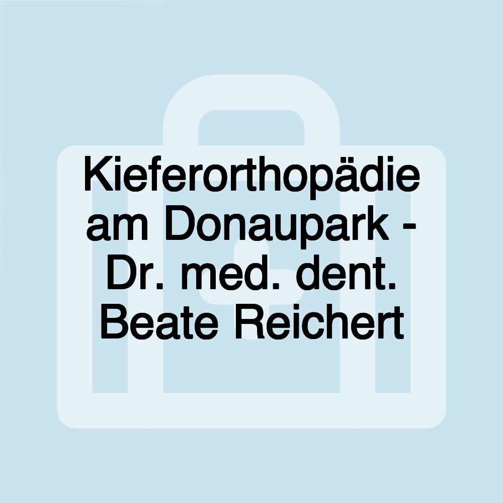 Kieferorthopädie am Donaupark - Dr. med. dent. Beate Reichert