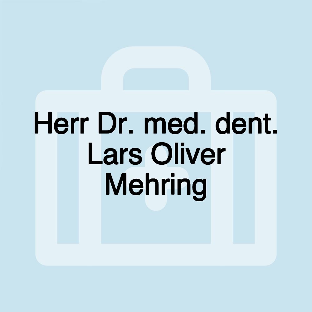 Herr Dr. med. dent. Lars Oliver Mehring