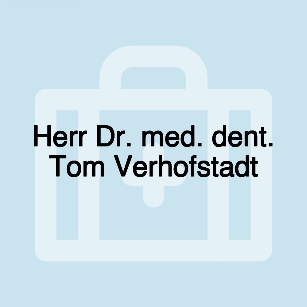 Herr Dr. med. dent. Tom Verhofstadt