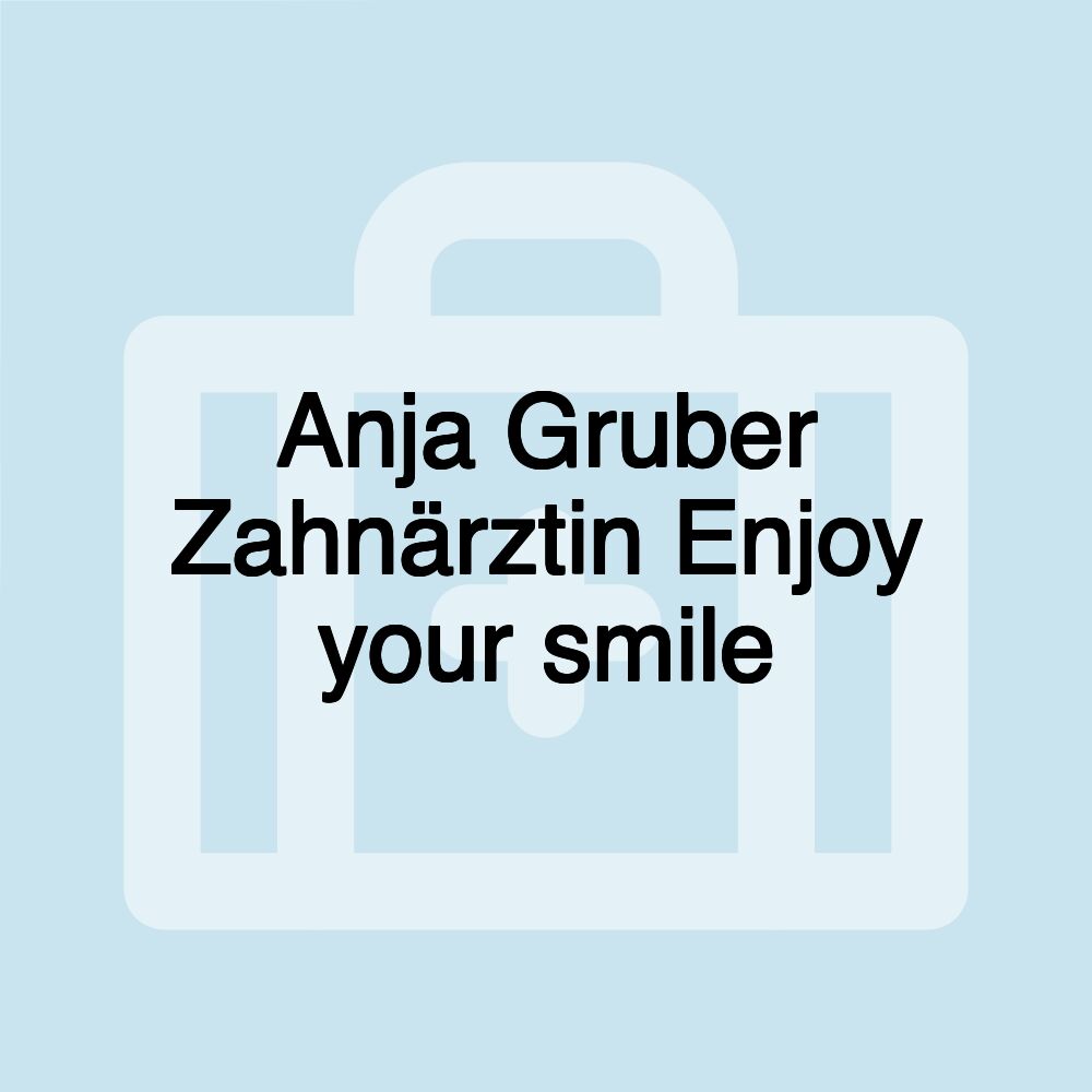 Anja Gruber Zahnärztin Enjoy your smile