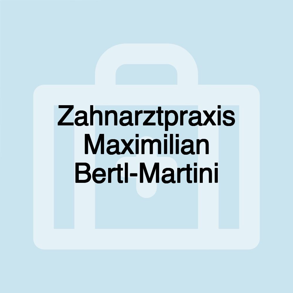 Zahnarztpraxis Maximilian Bertl-Martini