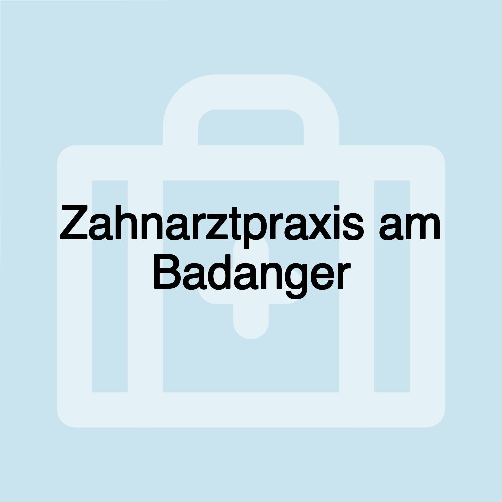 Zahnarztpraxis am Badanger